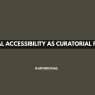 Practical Accessibility as Curatorial Practice