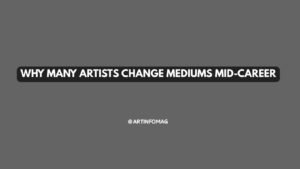 Why Many Artists Change Mediums Mid-Career