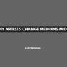 Why Many Artists Change Mediums Mid-Career