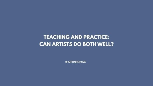 Teaching and Practice: Can Artists Do Both Well?
