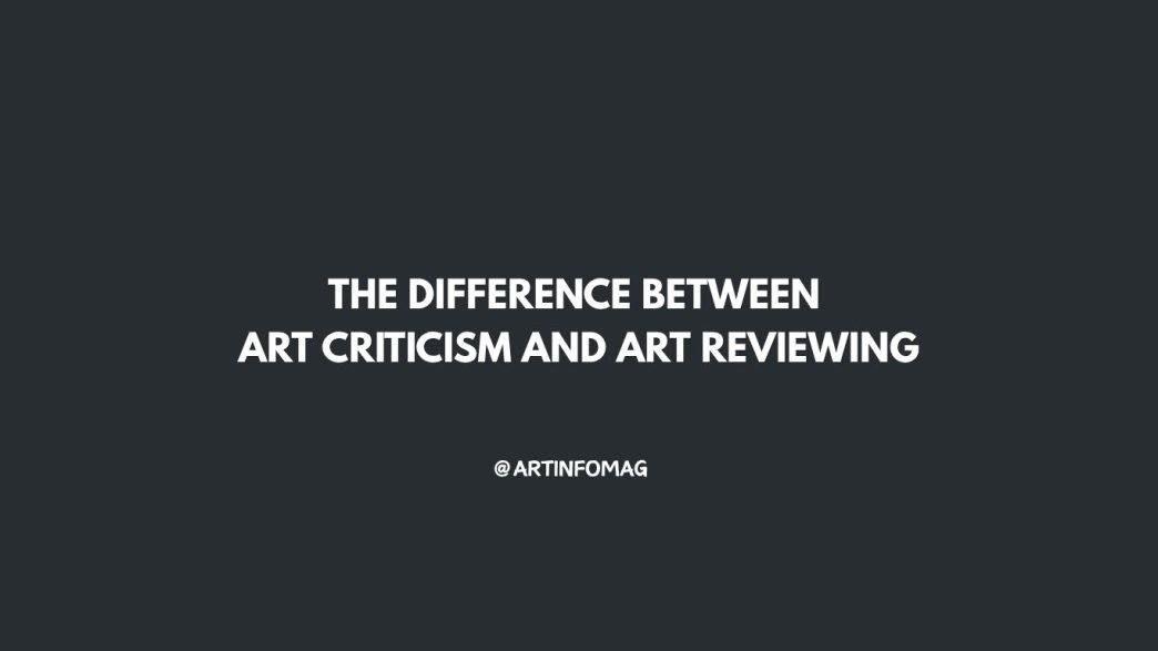 The Difference Between Art Criticism and Art Reviewing