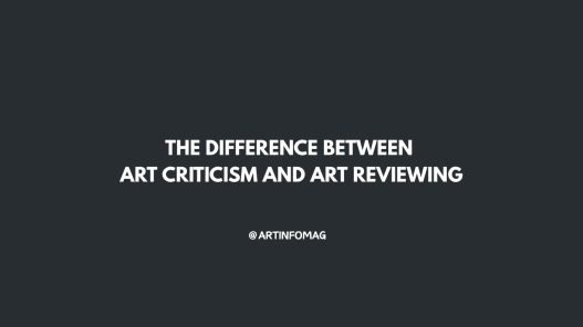 The Difference Between Art Criticism and Art Reviewing