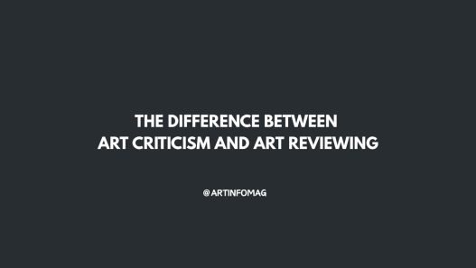 The Difference Between Art Criticism and Art Reviewing