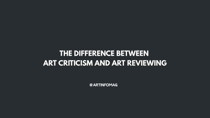 The Difference Between Art Criticism and Art Reviewing