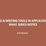 Using AI Writing Tools in Applications What Juries Notice