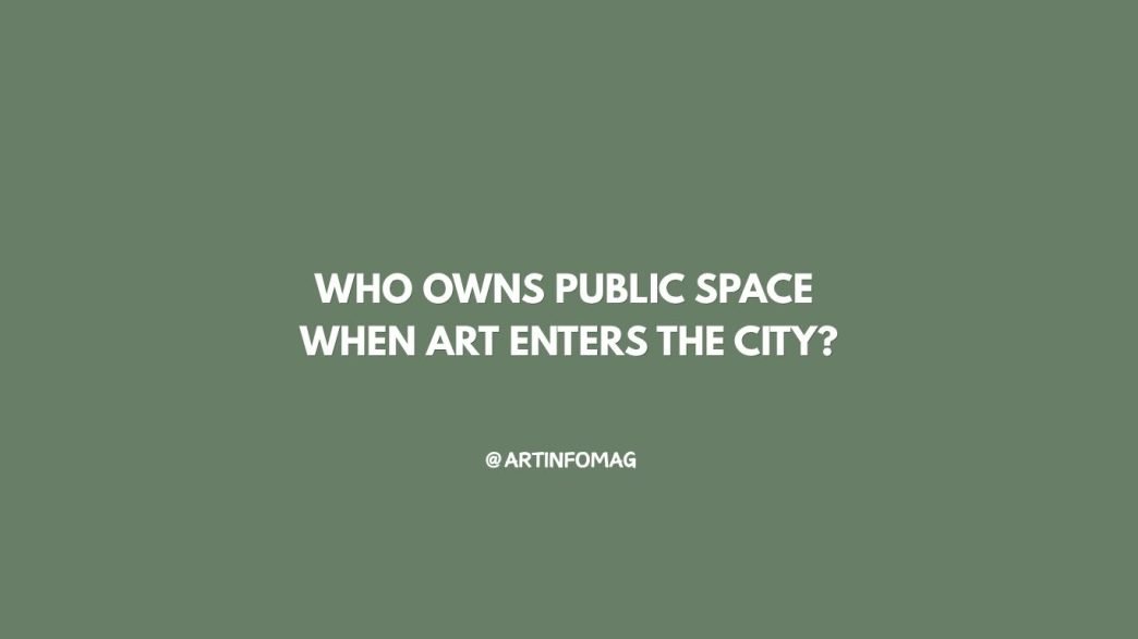 Who Owns Public Space When Art Enters the City