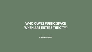 Who Owns Public Space When Art Enters the City