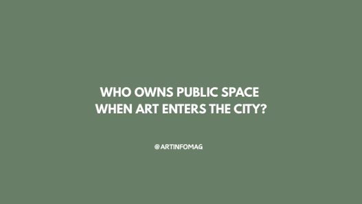 Who Owns Public Space When Art Enters the City