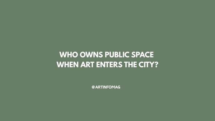 Who Owns Public Space When Art Enters the City